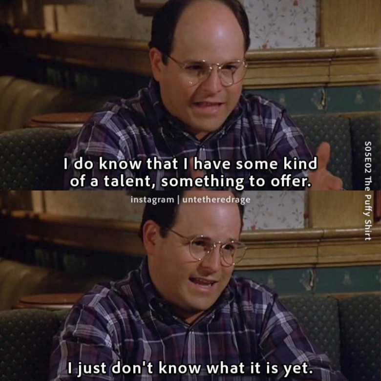 I do know that I have some kind of a talent.